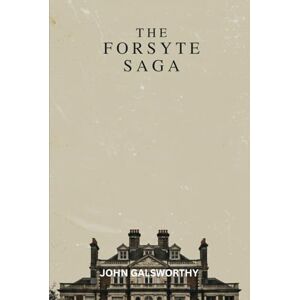 JOHN GALSWORTHY The Forsyte Saga JOHN GALSWORTHY The Forsyte Saga