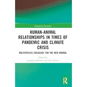 Human-Animal Relationships in Times of Pandemic and Climate Crisis: Multispecies Sociology for the New Normal (Multispecies Encounters) Human-Animal Relationships in Times of Pandemic and Climate Crisis: Multispecies Sociology for the New Normal (Multispecies Encounters)