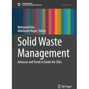 Solid Waste Management: Advances and Trends to Tackle the SDGs (Sustainable Development Goals Series) Solid Waste Management: Advances and Trends to Tackle the SDGs (Sustainable Development Goals Series)