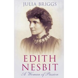 Briggs, Julia Edith Nesbit: A Woman of Passion Briggs, Julia Edith Nesbit: A Woman of Passion