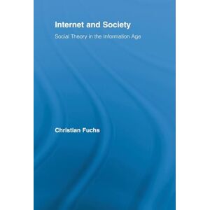 Fuchs, Christian Internet and Society: Social Theory in the Information Age (Routledge Research in Information Technology and Society) Fuchs, Christian Internet and Society: Social Theory in the Information Age (Routledge Research in Information Technology and Society)