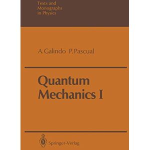 Galindo, Alberto Quantum Mechanics I (Theoretical and Mathematical Physics) Galindo, Alberto Quantum Mechanics I (Theoretical and Mathematical Physics)