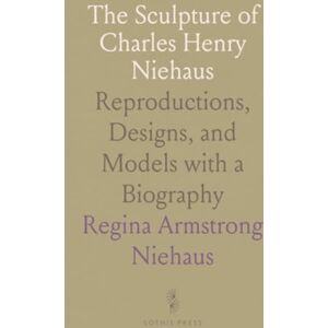 Regina Armstrong, Niehaus The Sculpture of Charles Henry Niehaus: Reproductions, Designs, and Models with a Biography Regina Armstrong, Niehaus The Sculpture of Charles Henry Niehaus: Reproductions, Designs, and Models with a Biography