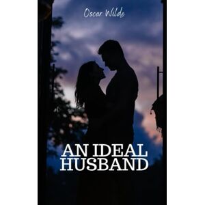OSCAR WILDE AN IDEAL HUSBAND OSCAR WILDE AN IDEAL HUSBAND
