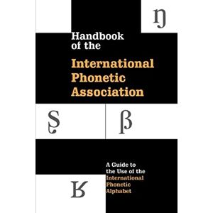 Association, International Phonetic Handbook of the International Phonetic Association: A Guide To The Use Of The International Phonetic Alphabet Association, International Phonetic Handbook of the International Phonetic Association: A Guide To The Use Of The International Phonetic Alphabet