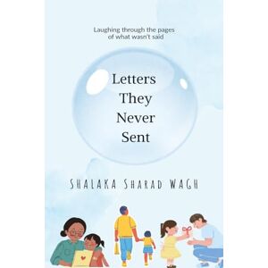 Shalaka Wagh Letters They Never Sent: Laughing through the pages of what wasn't said Shalaka Wagh Letters They Never Sent: Laughing through the pages of what wasn't said