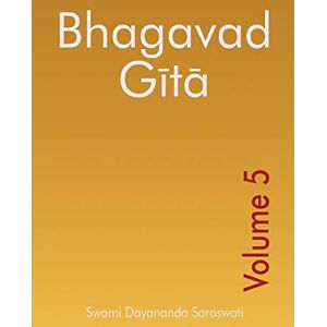 Saraswati, Swami Dayananda Bhagavad Gita Volume 5 (Bhagavad Gita Series (English)) Saraswati, Swami Dayananda Bhagavad Gita Volume 5 (Bhagavad Gita Series (English))