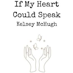 McHugh, Kelsey If My Heart Could Speak McHugh, Kelsey If My Heart Could Speak