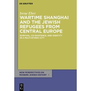 Eber, Irene Wartime Shanghai and the Jewish Refugees from Central Europe: Survival, Co-Existence, and Identity in a Multi-Ethnic City: 1 (New Perspectives on Modern Jewish History, 1) Eber, Irene Wartime Shanghai and the Jewish Refugees from Central Europe: Survival, Co-Existence, and Identity in a Multi-Ethnic City: 1 (New Perspectives on Modern Jewish History, 1)