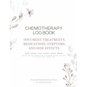 Press, Luna Lane Chemotherapy Log Book: Document Treatments, Medications, Symptoms, and Side Effects. Keep track. Stay sharp. Fight smart. Press, Luna Lane Chemotherapy Log Book: Document Treatments, Medications, Symptoms, and Side Effects. Keep track. Stay sharp. Fight smart.
