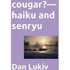 Lukiv, Dan cougar?—haiku and senryu Lukiv, Dan cougar?—haiku and senryu