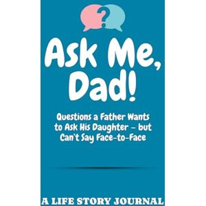Fuertes, Maan Grace Ask Me, Dad!: Questions a Father Wants to Ask His Daughter — but Can’t Say Face-to-Face A Life Story Journal Memory Book With Guided Prompts for A ... Keepsake Legacy Journal (Ask Me Series Books) Fuertes, Maan Grace Ask Me, Dad!: Questions a Father Wants to Ask His Daughter — but Can’t Say Face-to-Face A Life Story Journal Memory Book With Guided Prompts for A ... Keepsake Legacy Journal (Ask Me Series Books)