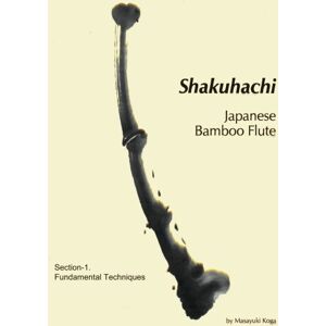 Koga, Mr. Masayuki Shakuhachi: Fundamental Technique Guidance Koga, Mr. Masayuki Shakuhachi: Fundamental Technique Guidance