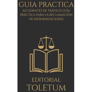 Toletum, Editorial Accidentes de Tráfico Guía Práctica para la Reclamación de Indemnizaciones: Novedades de la Ley 5/2025, el Baremo actualizado y los MASC (EDITORIAL TOLETUM) Toletum, Editorial Accidentes de Tráfico Guía Práctica para la Reclamación de Indemnizaciones: Novedades de la Ley 5/2025, el Baremo actualizado y los MASC (EDITORIAL TOLETUM)