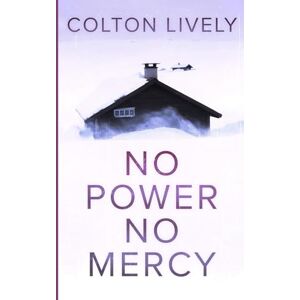 Lively, Colton No Power No Mercy: An EMP Post Apocalypse Prepper Survival Thriller: 107 (EMP Survival in a Powerless World) Lively, Colton No Power No Mercy: An EMP Post Apocalypse Prepper Survival Thriller: 107 (EMP Survival in a Powerless World)