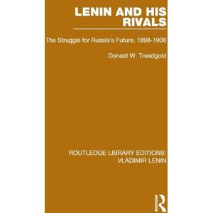 Treadgold, Donald W. Lenin and his Rivals: The Struggle for Russia's Future, 1898-1906 (Routledge Library Editions: Vladimir Lenin) Treadgold, Donald W. Lenin and his Rivals: The Struggle for Russia's Future, 1898-1906 (Routledge Library Editions: Vladimir Lenin)