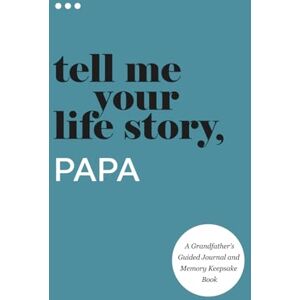 About Me, Questions Tell Me Your Life Story, Papa: A Grandfather’s Guided Journal and Memory Keepsake Book (Tell Me Your Life Story® Series Books) About Me, Questions Tell Me Your Life Story, Papa: A Grandfather’s Guided Journal and Memory Keepsake Book (Tell Me Your Life Story® Series Books)