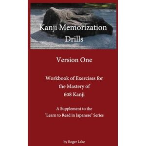 Lake, Roger Kanji Memorization Drills, Version One (Learn to Read in Japanese) Lake, Roger Kanji Memorization Drills, Version One (Learn to Read in Japanese)