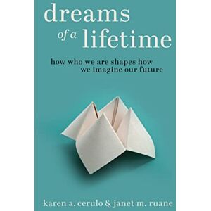 Cerulo Dreams of a Lifetime: How Who We Are Shapes How We Imagine Our Future Cerulo Dreams of a Lifetime: How Who We Are Shapes How We Imagine Our Future