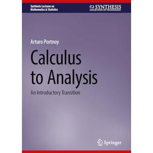 Portnoy, Arturo Calculus to Analysis: An Introductory Transition (Synthesis Lectures on Mathematics & Statistics) Portnoy, Arturo Calculus to Analysis: An Introductory Transition (Synthesis Lectures on Mathematics & Statistics)