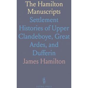 James, Hamilton The Hamilton Manuscripts: Settlement Histories of Upper Clandeboye, Great Ardes, and Dufferin James, Hamilton The Hamilton Manuscripts: Settlement Histories of Upper Clandeboye, Great Ardes, and Dufferin