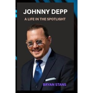 STANS, BRYAN JOHNNY DEPP: A LIFE IN THE SPOTLIGHT STANS, BRYAN JOHNNY DEPP: A LIFE IN THE SPOTLIGHT