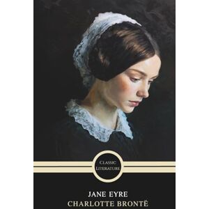 Brontë, Charlotte Jane Eyre: The Gothic Romance Classic Brontë, Charlotte Jane Eyre: The Gothic Romance Classic