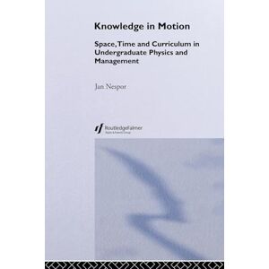 Nespor, Jan Knowledge In Motion: Space, Time And Curriculum In Undergraduate Physics And Management: 2 (Knowledge, Identity, and School Life Series) Nespor, Jan Knowledge In Motion: Space, Time And Curriculum In Undergraduate Physics And Management: 2 (Knowledge, Identity, and School Life Series)