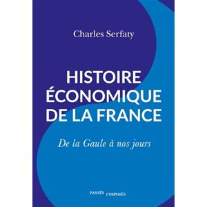 Serfaty, Charles Histoire économique de la France: De la Gaule à nos jours Serfaty, Charles Histoire économique de la France: De la Gaule à nos jours