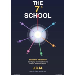 Medina, Julio C. The 7³ School: The Seven-Dimensional Education Revolution How to Learn and Teach Across All Consciousness Levels Medina, Julio C. The 7³ School: The Seven-Dimensional Education Revolution How to Learn and Teach Across All Consciousness Levels