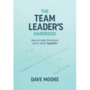 Moore, Dave The Team Leader's Handbook: How to help Christians serve Jesus together Moore, Dave The Team Leader's Handbook: How to help Christians serve Jesus together