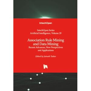 Association Rule Mining and Data Mining Recent Advances, New Perspectives and Applications (Artificial Intelligence) Association Rule Mining and Data Mining Recent Advances, New Perspectives and Applications (Artificial Intelligence)