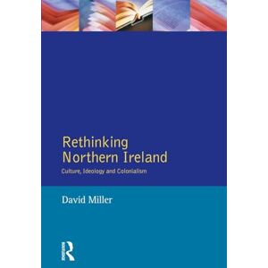 Miller, David W. Rethinking Northern Ireland: Culture, Ideology and Colonialism Miller, David W. Rethinking Northern Ireland: Culture, Ideology and Colonialism