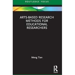 Tian, Meng Arts-based Research Methods for Educational Researchers (Qualitative and Visual Methodologies in Educational Research) Tian, Meng Arts-based Research Methods for Educational Researchers (Qualitative and Visual Methodologies in Educational Research)