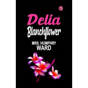 Mrs. Humphry Ward Delia Blanchflower Mrs. Humphry Ward Delia Blanchflower
