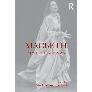 Macbeth: New Critical Essays (Shakespeare Criticism) Macbeth: New Critical Essays (Shakespeare Criticism)