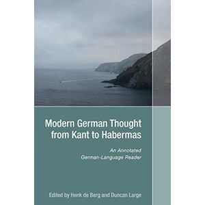 Modern German Thought from Kant to Habermas: An Annotated German-Language Reader (Studies in German Literature Linguistics and Culture) Modern German Thought from Kant to Habermas: An Annotated German-Language Reader (Studies in German Literature Linguistics and Culture)