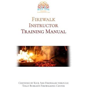 Collins, Barry FIrewalk Instructor Training Manual: Certified by Kick Ash Firewalks and Tolly Burkan's Firewalking Center Collins, Barry FIrewalk Instructor Training Manual: Certified by Kick Ash Firewalks and Tolly Burkan's Firewalking Center