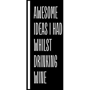 One Prints, All In Awesome Ideas I Had Whilst Drinking Wine: Funny Gag Gift Notebook Journal For Friends, Co-workers & Family (Hardcover) One Prints, All In Awesome Ideas I Had Whilst Drinking Wine: Funny Gag Gift Notebook Journal For Friends, Co-workers & Family (Hardcover)