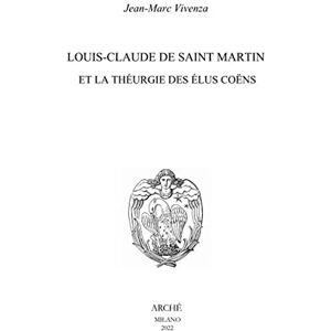 Vivenza, Jean-Marc Louis-Claude de Saint Martin et la théurgie des élus coëns (2022) Vivenza, Jean-Marc Louis-Claude de Saint Martin et la théurgie des élus coëns (2022)