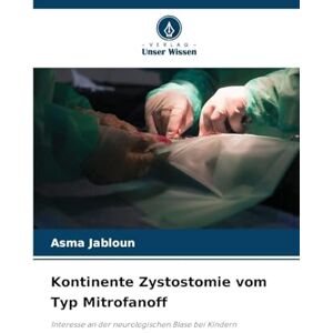 JABLOUN, Asma Kontinente Zystostomie vom Typ Mitrofanoff: Interesse an der neurologischen Blase bei Kindern JABLOUN, Asma Kontinente Zystostomie vom Typ Mitrofanoff: Interesse an der neurologischen Blase bei Kindern