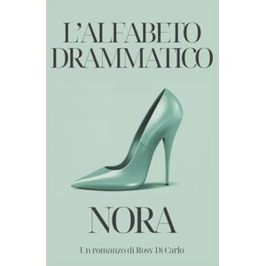 Di Carlo, Rosy L'alfabeto drammatico NORA Di Carlo, Rosy L'alfabeto drammatico NORA