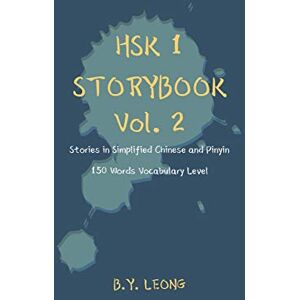 Leong, B Y HSK 1 Storybook Vol. 2: Stories in Simplified Chinese and Pinyin, 150 Word Vocabulary Level (Hsk Storybook) Leong, B Y HSK 1 Storybook Vol. 2: Stories in Simplified Chinese and Pinyin, 150 Word Vocabulary Level (Hsk Storybook)
