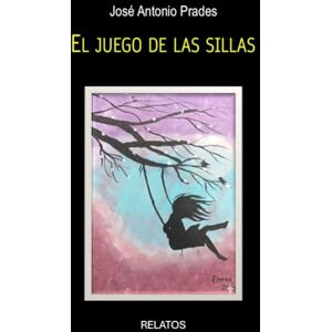 Prades, José Antonio El juego de las sillas Prades, José Antonio El juego de las sillas