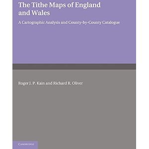 Kain, Roger J. P. The Tithe Maps of England and Wales: A Cartographic Analysis and County-by-County Catalogue Kain, Roger J. P. The Tithe Maps of England and Wales: A Cartographic Analysis and County-by-County Catalogue