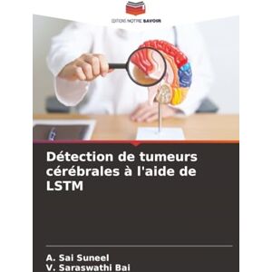 Sai Suneel, A. Détection de tumeurs cérébrales à l'aide de LSTM Sai Suneel, A. Détection de tumeurs cérébrales à l'aide de LSTM