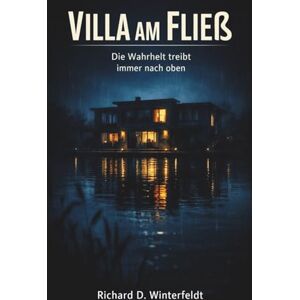 Winterfeldt, Richard Villa am Fließ: Die Wahrheit treibt immer nach oben: Ein Spreewald-Psychothriller über Nebel, Schweigen und eine Bedrohung, die näher ist als gedacht Winterfeldt, Richard Villa am Fließ: Die Wahrheit treibt immer nach oben: Ein Spreewald-Psychothriller über Nebel, Schweigen und eine Bedrohung, die näher ist als gedacht
