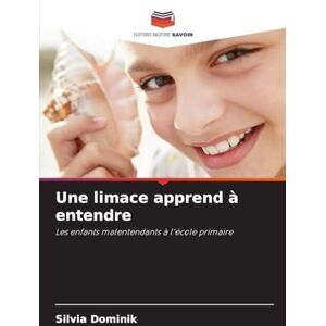 Dominik, Silvia Une limace apprend à entendre: Les enfants malentendants à l'école primaire Dominik, Silvia Une limace apprend à entendre: Les enfants malentendants à l'école primaire