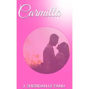 JOSEPH SHERIDAN LE FANU Carmilla JOSEPH SHERIDAN LE FANU Carmilla