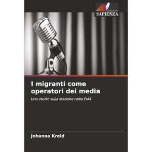 Kreid, Johanna I migranti come operatori dei media: Uno studio sulla stazione radio FM4 Kreid, Johanna I migranti come operatori dei media: Uno studio sulla stazione radio FM4